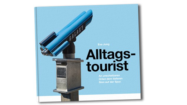 In ihrem Buch „Alltagstourist“ spürt Eva Jung den Besonderheiten des Alltäglichen nach