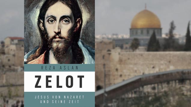 Reza Aslan beleuchtet in seinem Buch die politischen Hintergründe im Heiligen Land zur Zeit Jesu.