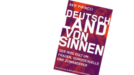 Buch deutlicher Worte: „Deutschland von Sinnen: Der irre Kult um Frauen, Homosexuelle und Zuwanderer“ von Akif Pirinçci