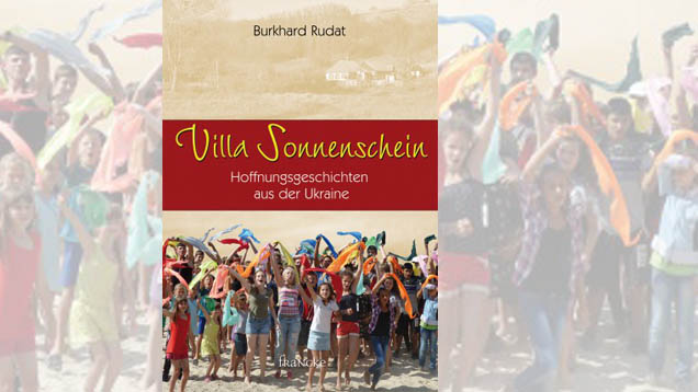 Das Buch „Villa Sonnenschein“ vom Leiter des christlichen Hilfswerkes „Brücke der Hoffnung“, Burkhard Rudat, erzählt Geschichten aus der Ukraine