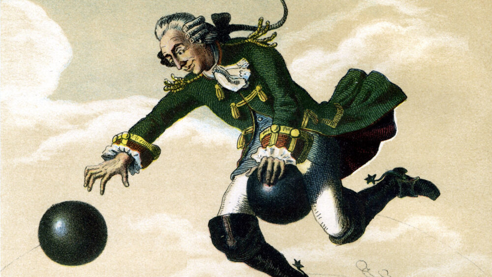 Baron Münchhausen werden viele fantastische Lügengeschichten zugeschrieben. Zum Beispiel, dass er auf einer Kanonenkugel über feindliche Stellungen geflogen sei, um sie auszukundschaften.