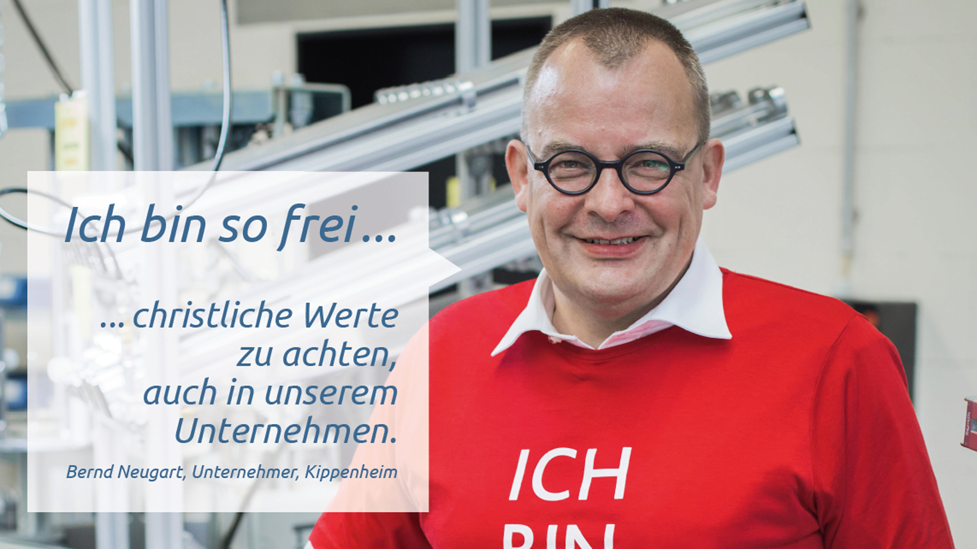 Das Plakat mit dem Porträt von Unternehmer Bernd Neugart trägt den Satz: „Ich bin so frei, christliche Werte zu achten. Auch in unserem Unternehmen“.