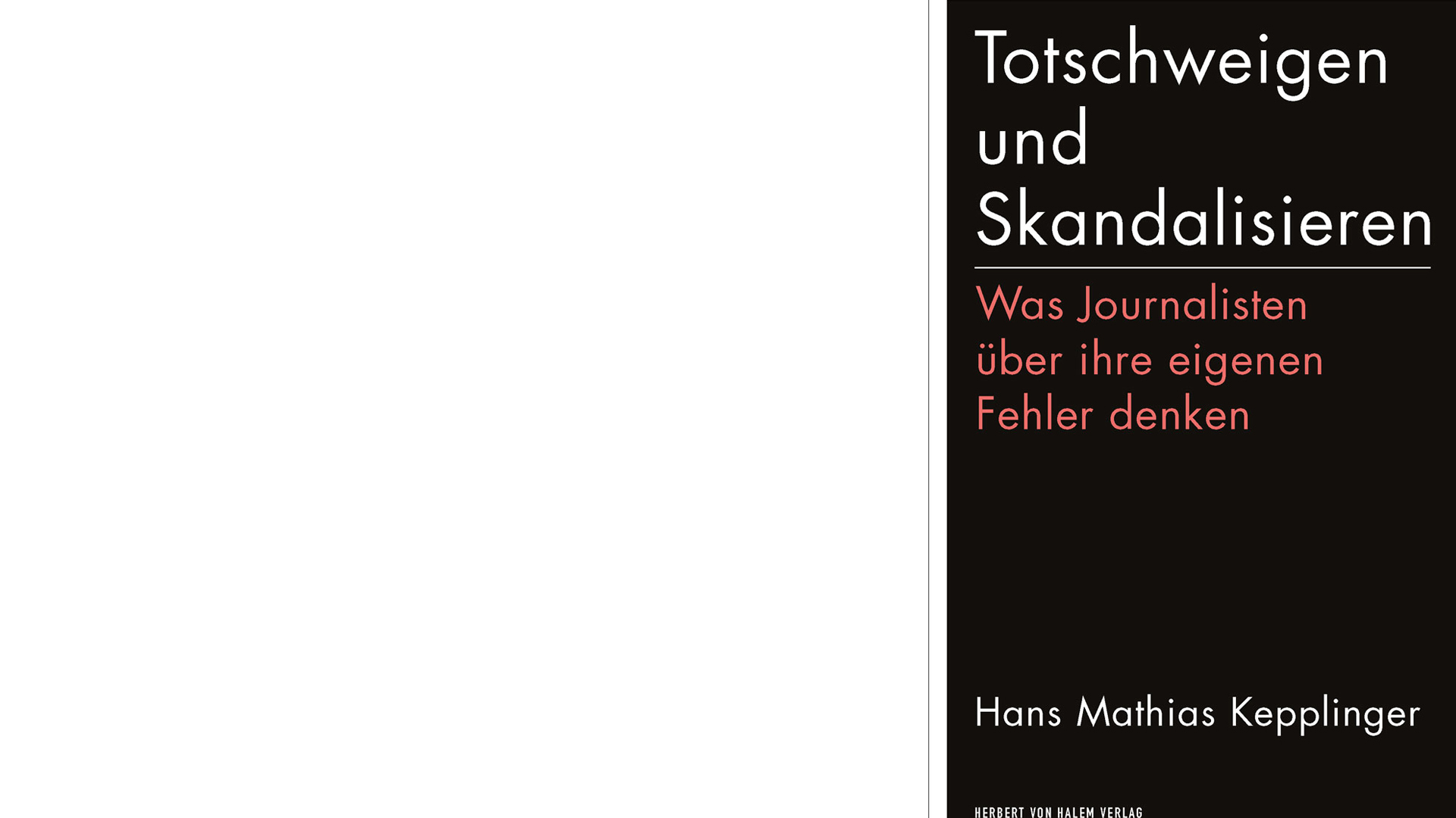 Hans Mathias Kepplinger: „Totschweigen und Skandalisieren. Was Journalisten über ihre eigenen Fehler denken“, Herbert-von-Halem-Verlag, 232 Seiten, 21 Euro, ISBN 9783869622842