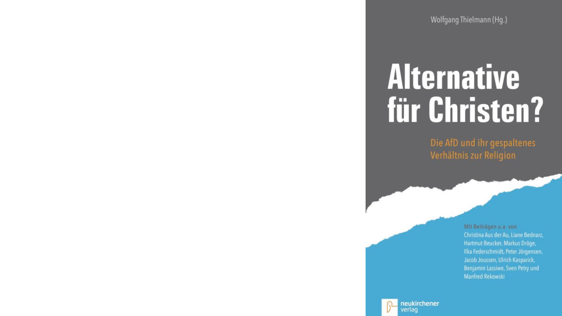 Wolfgang Thielmann (Hg.), Alternative für Christen? Die AfD und ihr gespaltenes Verhältnis zur Religion, Neukirchener Verlag, 192 Seiten, , 17 Euro, ISBN 9783761564394
