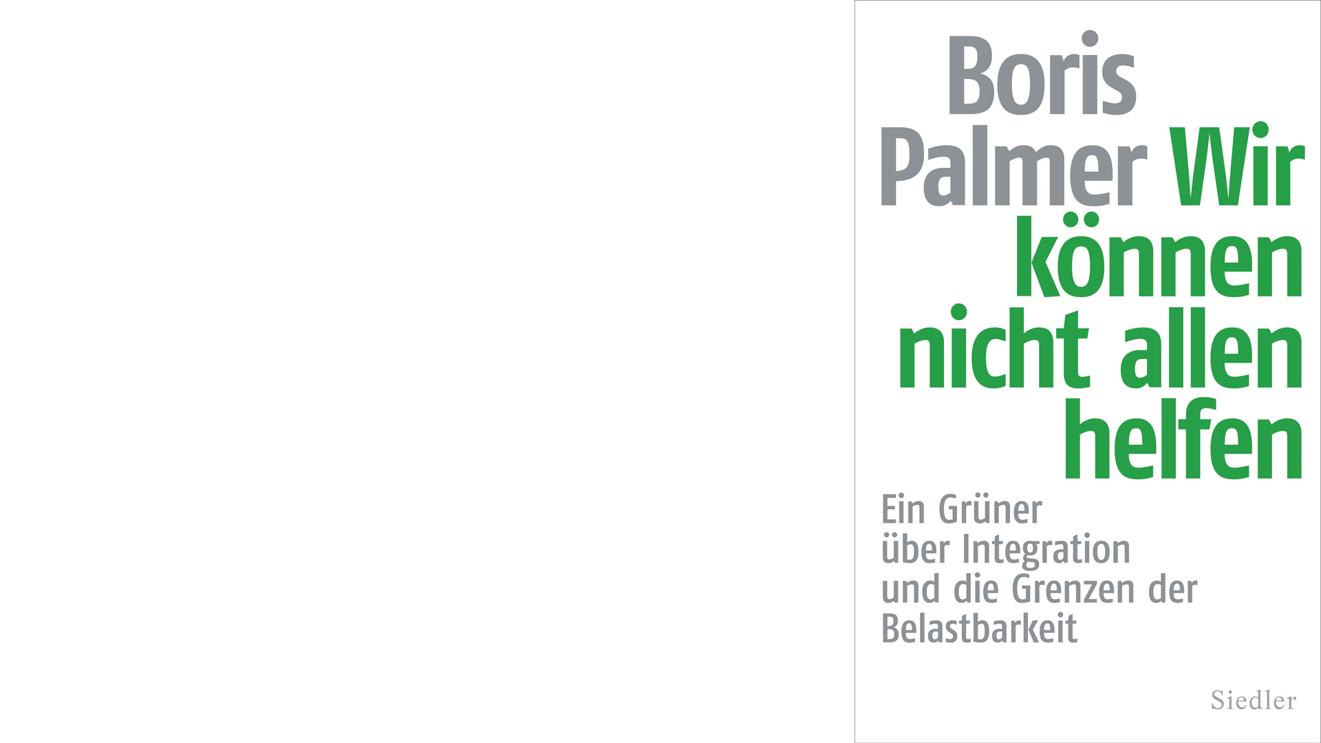 Boris Palmer: „Wir können nicht allen helfen“, Siedler, 256 Seiten, 18 Euro, ISBN 9783827501073