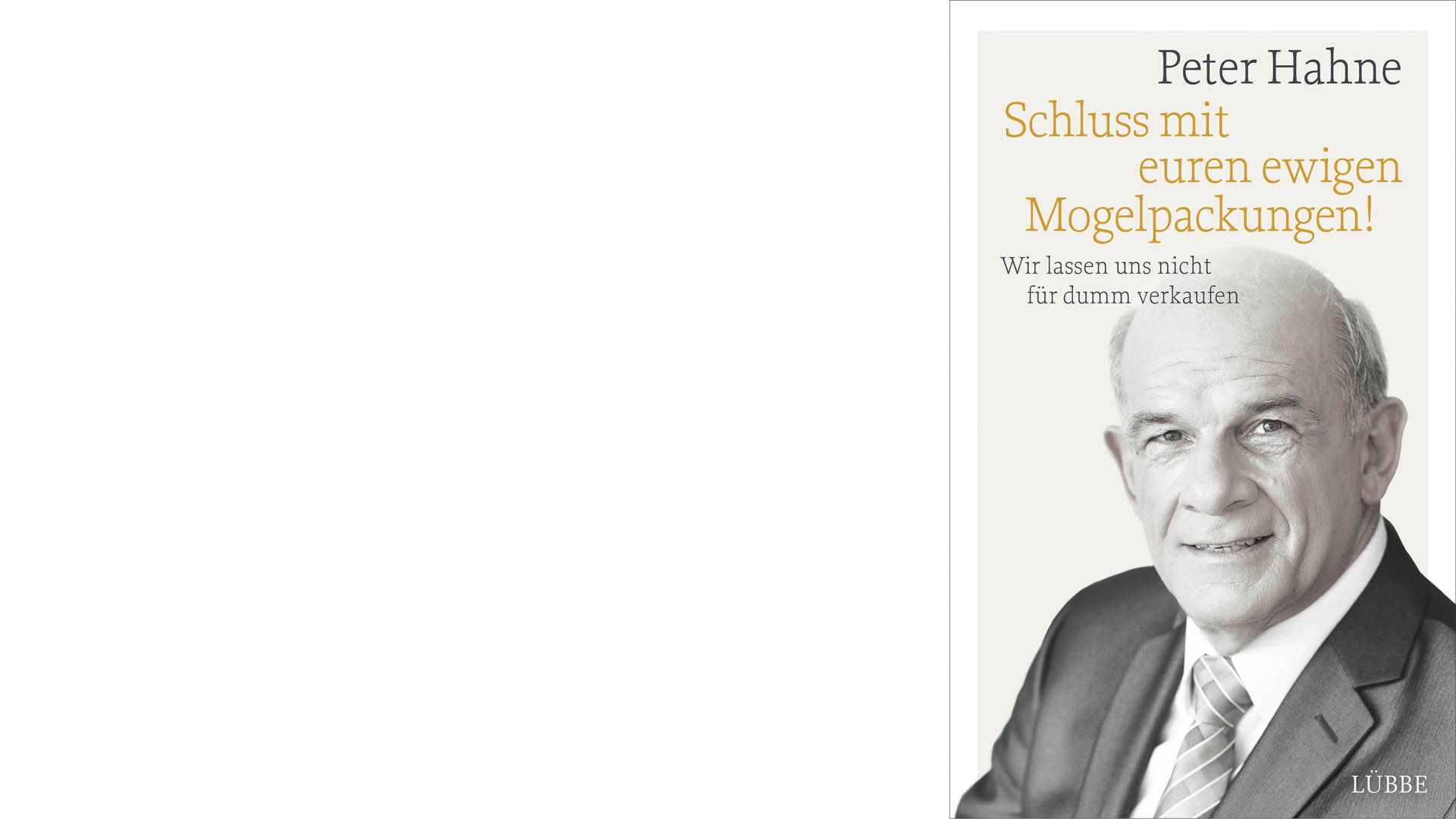 Peter Hahne: „Schluss mit euren ewigen Mogelpackungen! Wir lassen uns nicht für dumm verkaufen“, Lübbe, 128 Seiten, 10 Euro, ISBN 9783785726211