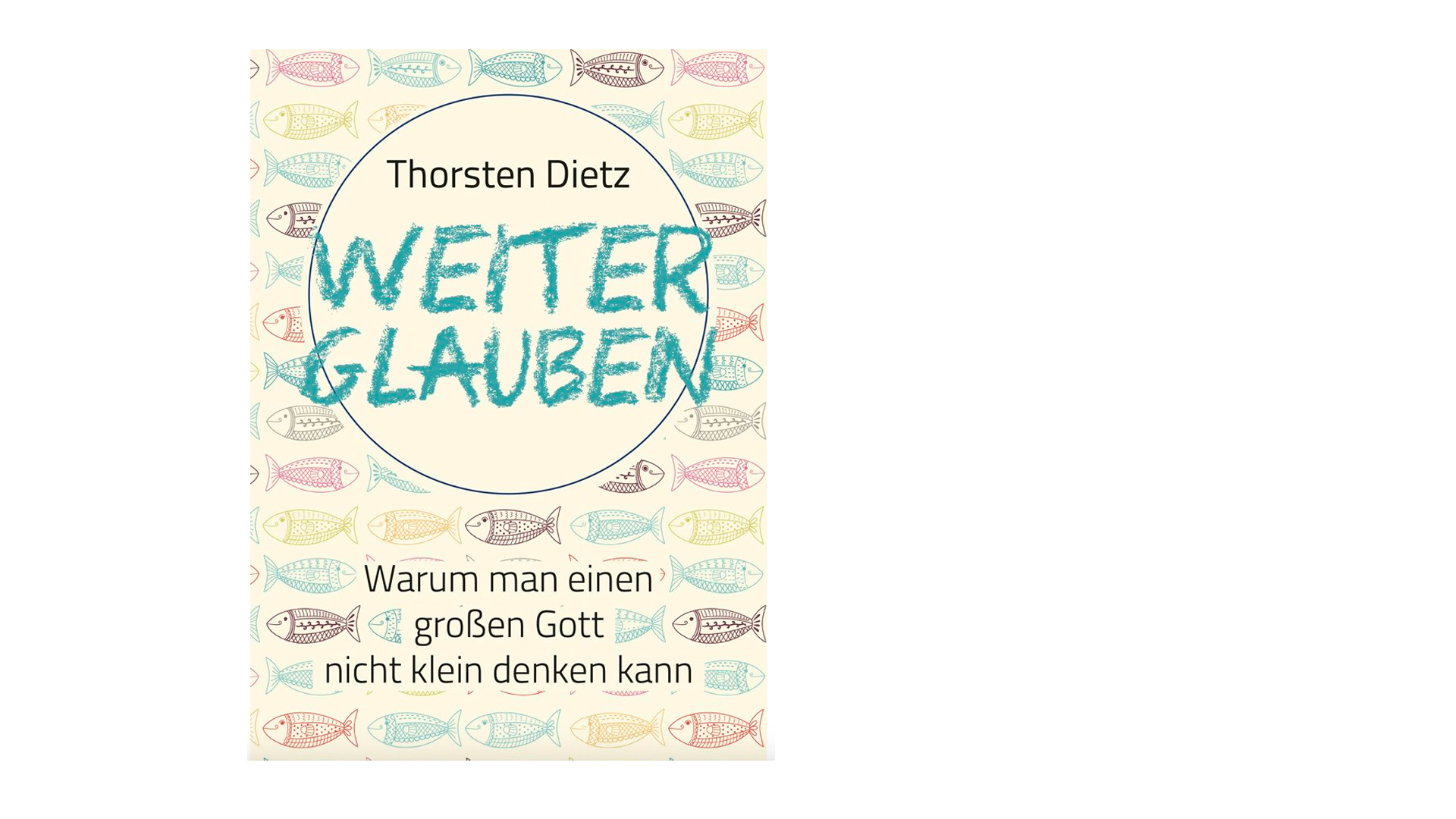 Thorsten Dietz: „Weiterglauben – warum man einen großen Gott nicht klein denken kann“, Brendow, 192 Seiten, 15 Euro, ISBN 978-3-96140-018-8