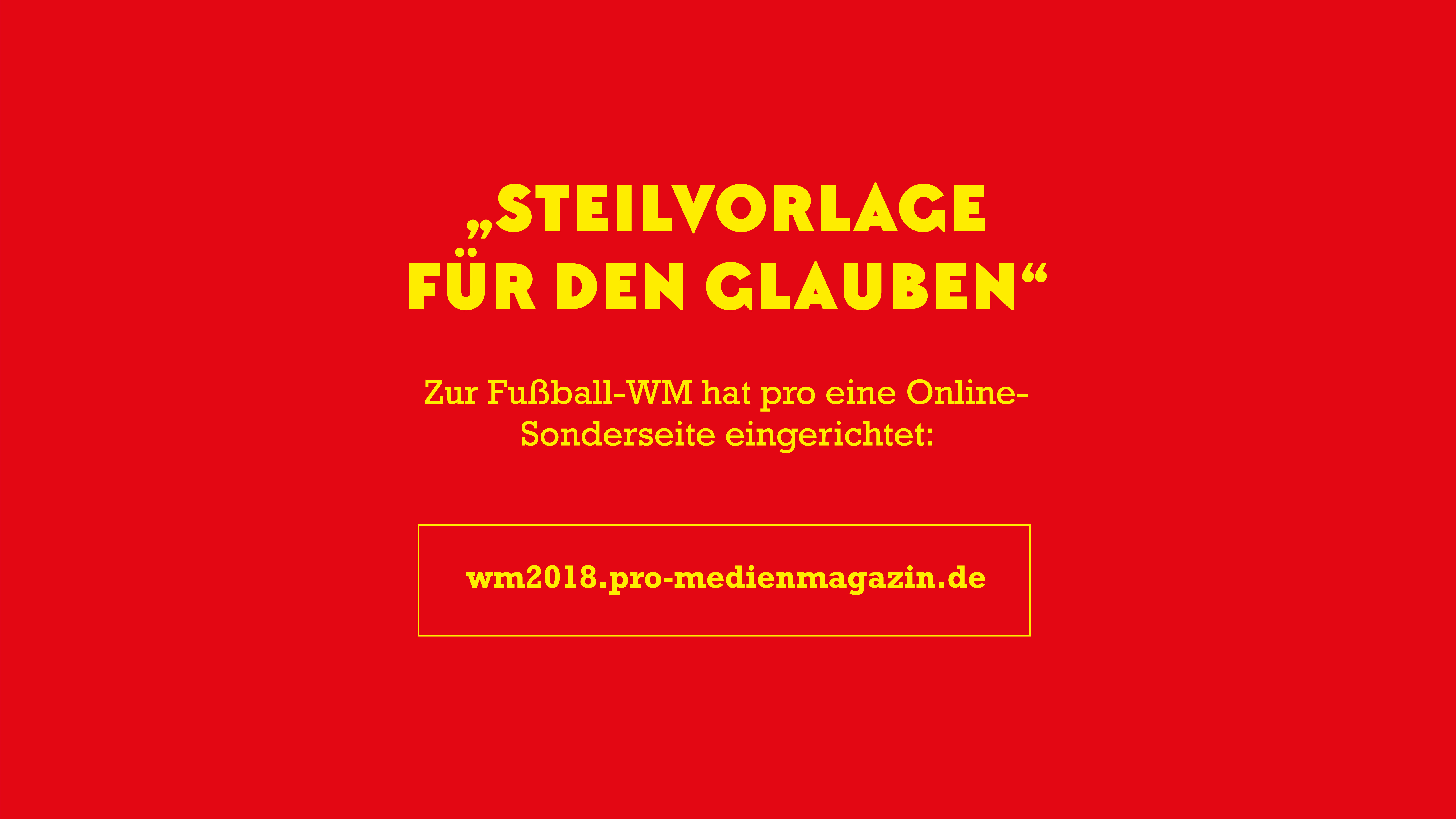 Lesen Sie mehr zum Thema Glaube und Fußball auf unserer Sonderseite wm2018.pro-medienmagazin.de