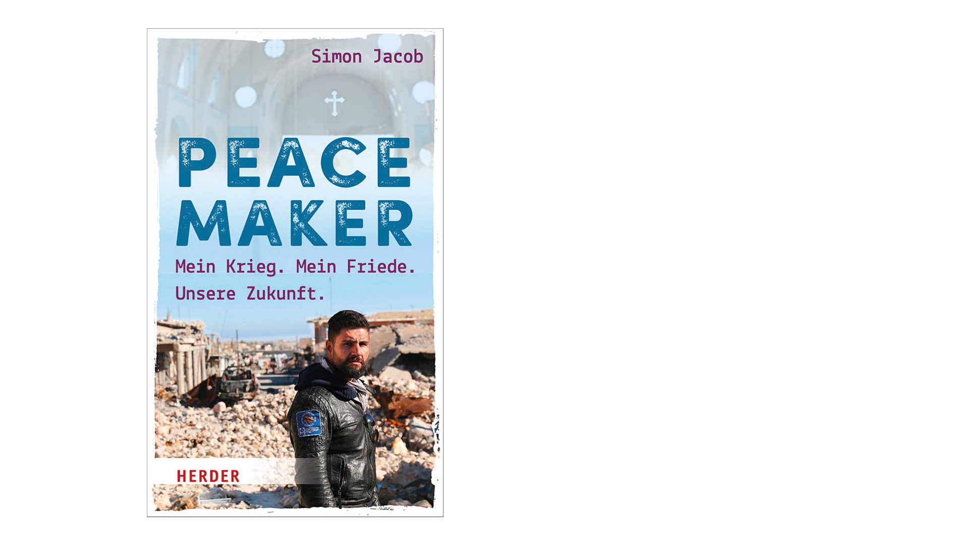 Simon Jacob: „Peacemaker. Mein Krieg. Mein Friede. Unsere Zukunft.“, Herder, 224 Seiten, 20 Euro, ISBN 9783451379048