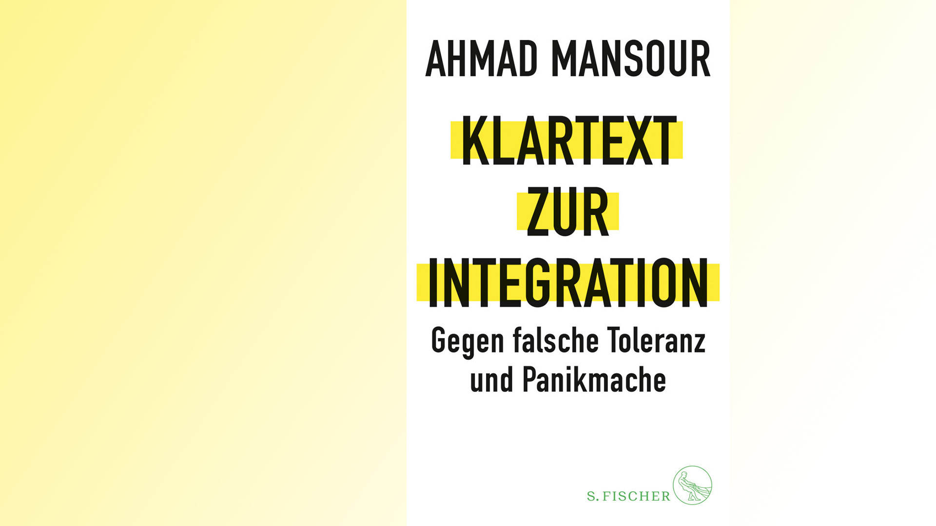Ahmad Mansour: „Klartext zur Integration: Gegen falsche Toleranz und Panikmache“, S. Fischer, 303 Seiten, 20 Euro, ISBN 9783103973877.