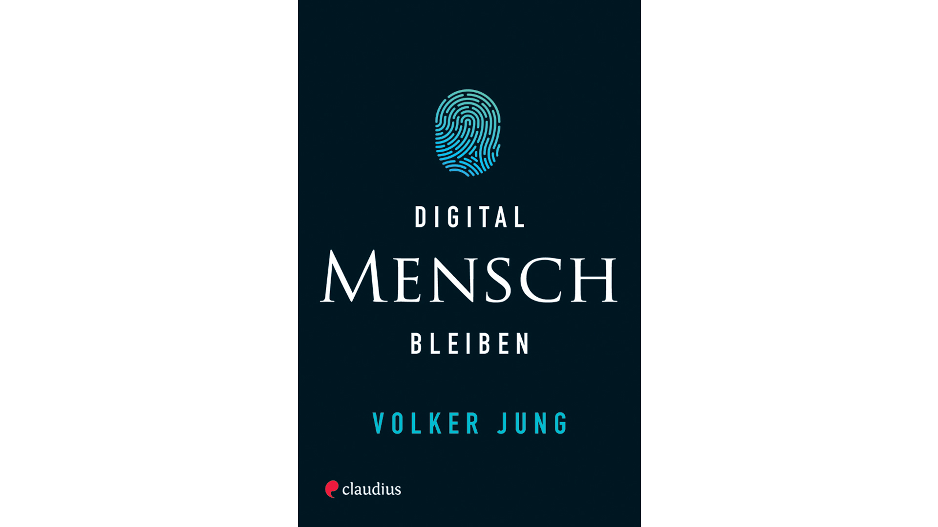 Volker Jung: „Digital Mensch bleiben“, Claudius, 136 Seiten, 14 Euro, ISBN 9783532628263