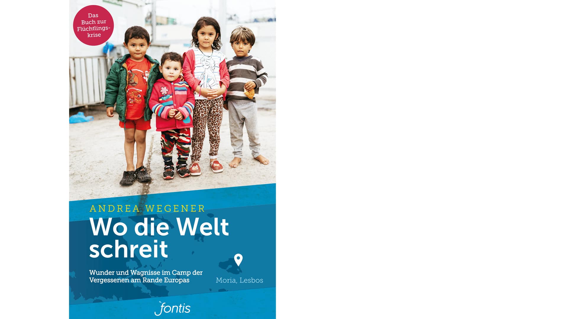 Ihre Erlebnisse auf Lesbos verarbeitete Andrea Wegener in einem Buch: „Wo die Welt schreit“, 224 Seiten, fontis, 16 Euro, ISBN 9783038481775