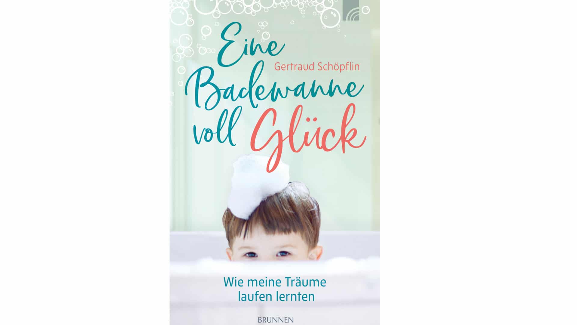 Das Buch „Eine Badewanne voll Glück“ ist im Brunnen-Verlag erschienen