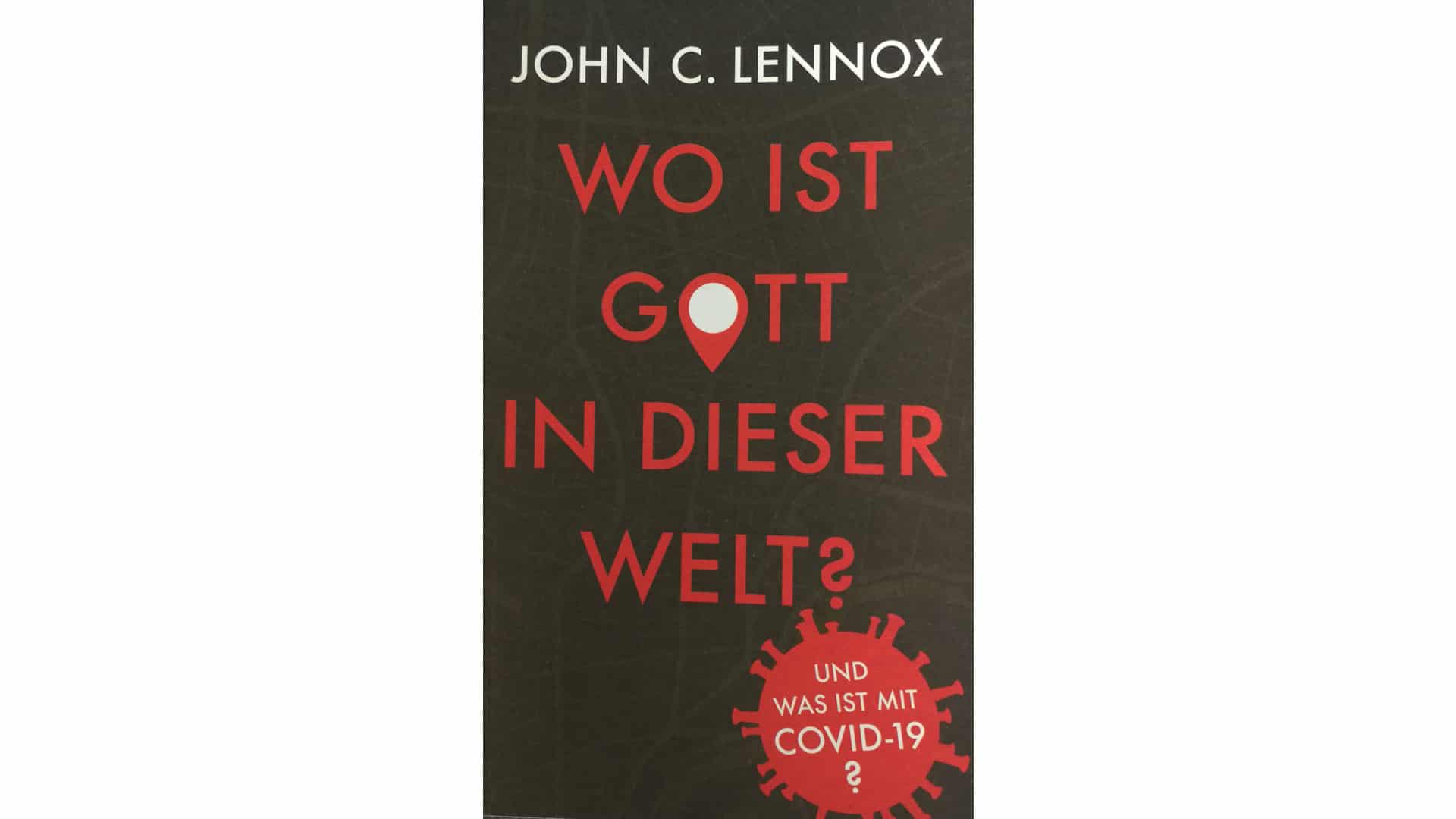 John C. Lennox: „Wo ist Gott in dieser Welt? Und was ist mit Covid-19?“, Daniel, 72 Seiten, 2,90 Euro, ISBN 9783945515501