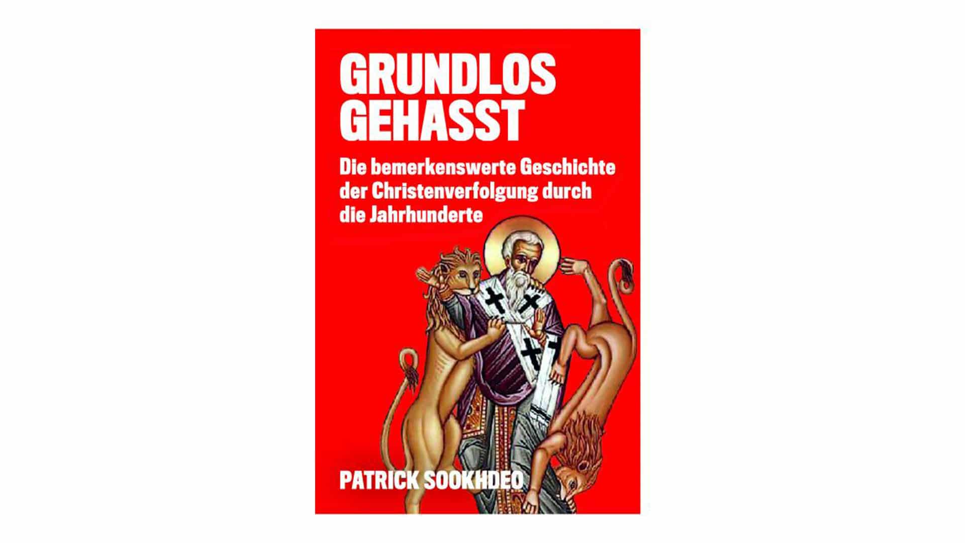 Patrick Sookhdeo: „Grundlos gehasst. Die bemerkenswerte Geschichte der Christenverfolgung durch die Jahrhunderte“, Isaac Publishing, 278 Seiten, 15,90 Euro, EAN 9780997703306