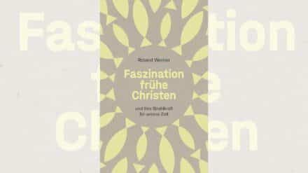 Roland Werner: „Faszination frühe Christen: ... und ihre Strahlkraft für unsere Zeit“