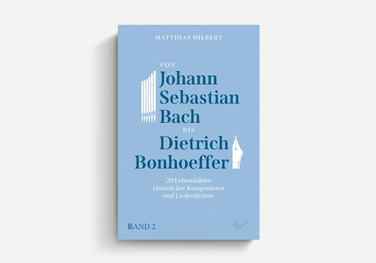 Matthjias Hilbert: „Von Johnn Sebastian Bach bis Dietrich Bonhoeffer“